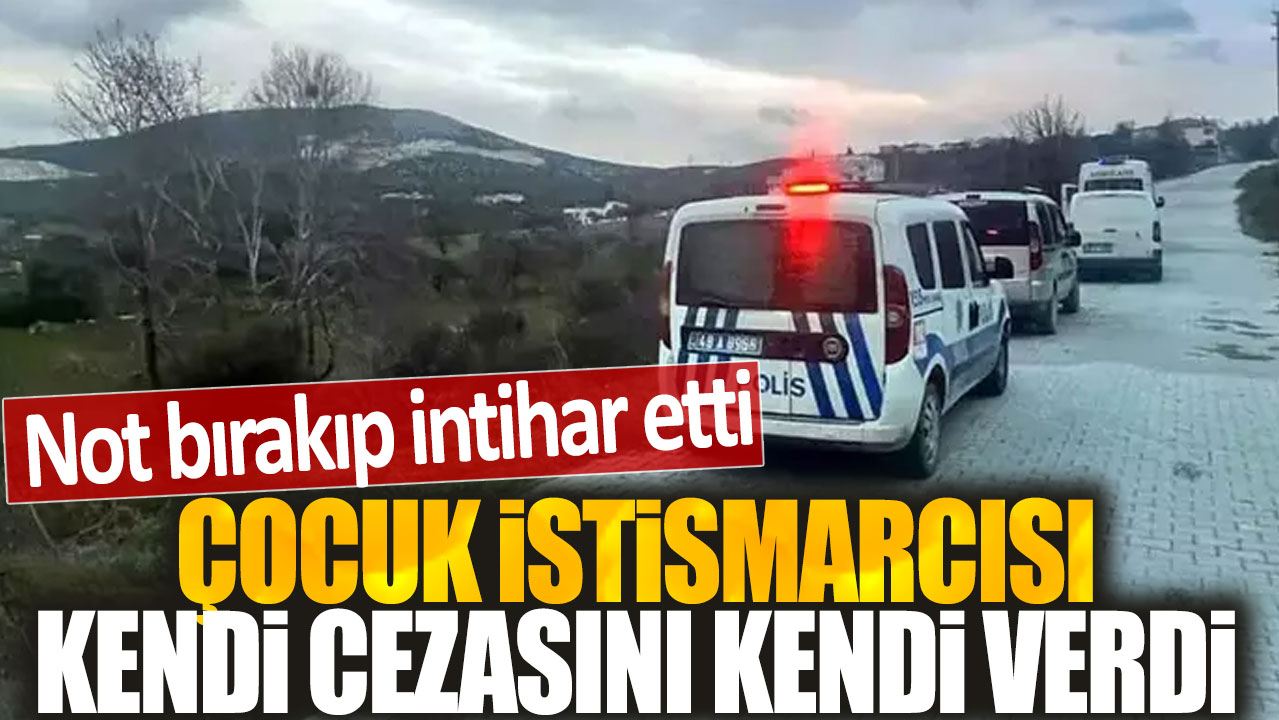 Çocuk istismarcısı kendi cezasını kendi verdi: Not bırakıp intihar etti