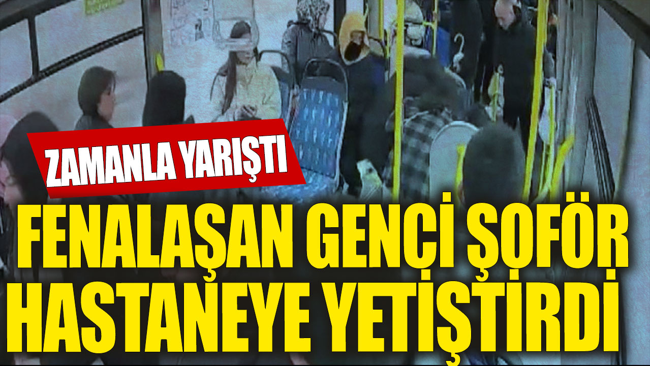 Fenalaşan öğrenciyi, otobüs şoförü hastaneye yetiştirdi!