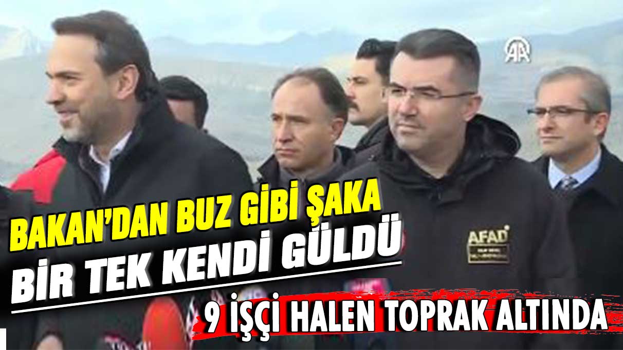 Bakan 9 işçinin toprak altında olduğu bölgede muhabirlere şaka yapıp, güldü