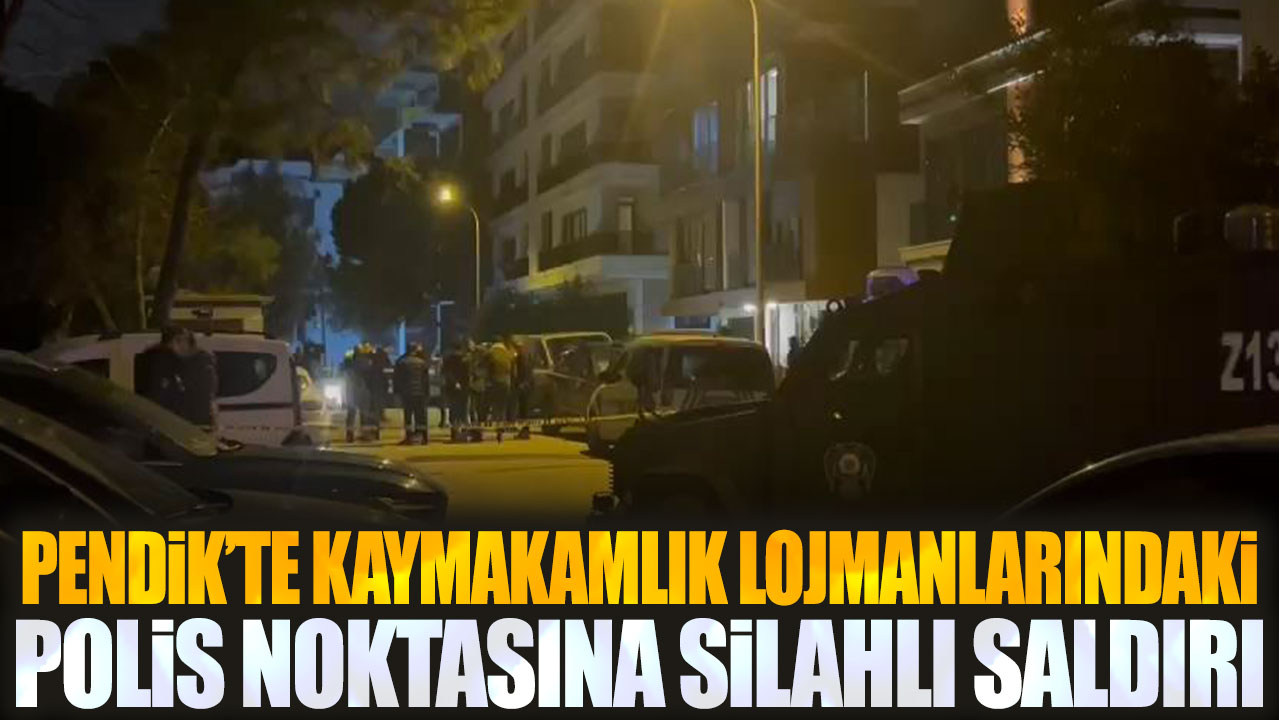 Pendik'te kaymakamlık lojmanlarındaki polis noktasına silahlı saldırı