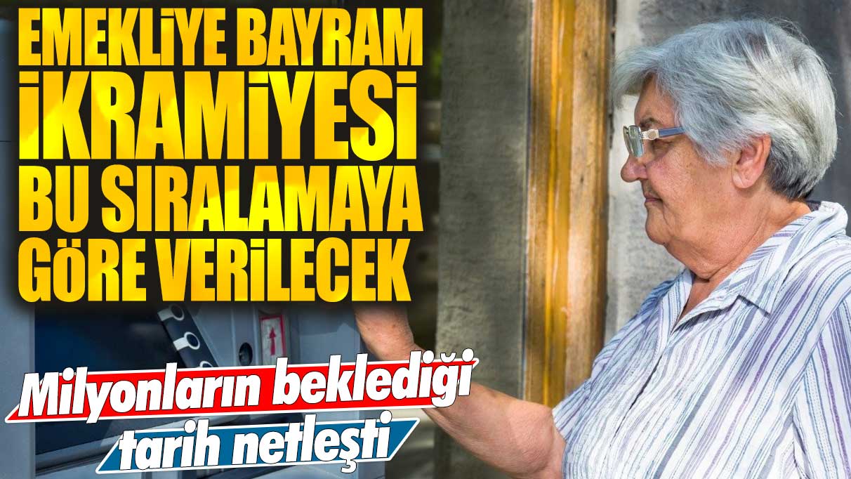 Emekliye bayram ikramiyesi bu sıralamaya göre verilecek: Milyonların beklediği tarih netleşti