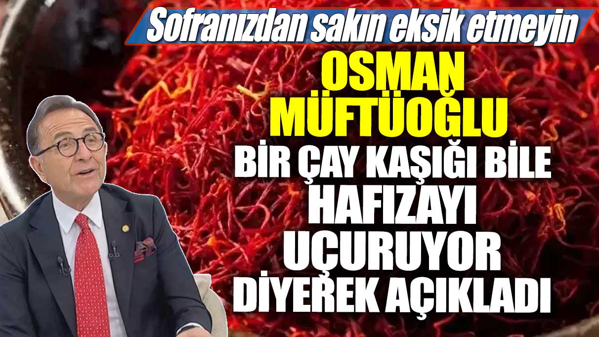 Sofranızdan sakın eksik etmeyin! Osman Müftüoğlu bir çay kaşığı bile hafızayı uçuruyor diyerek açıkladı