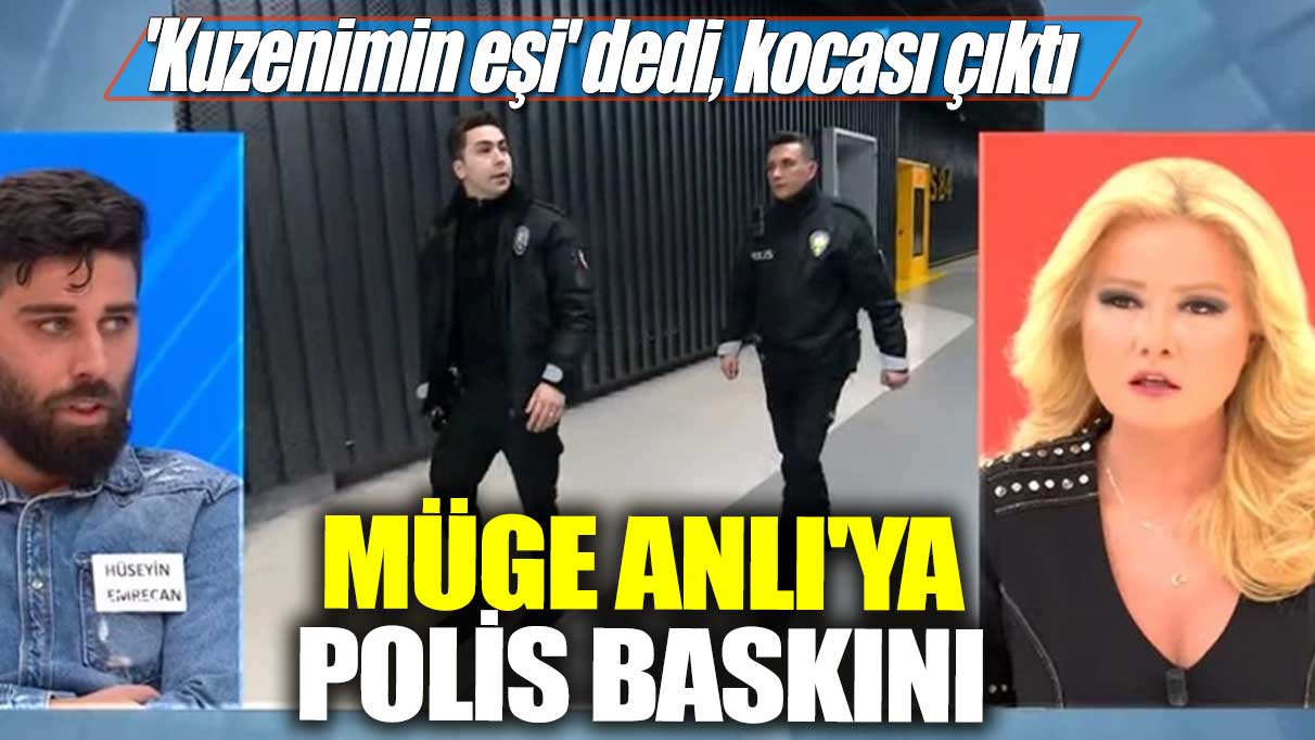 'Kuzenimin eşi' dedi, kocası çıktı!  Müge Anlı'ya polis baskını