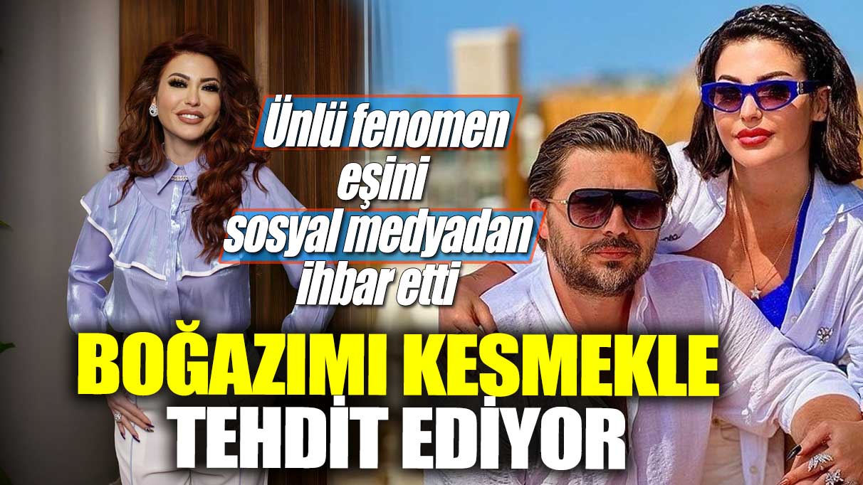 Neslim Güngen eşini sosyal medyadan ihbar etti! Boğazımı kesmekle tehdit ediyor