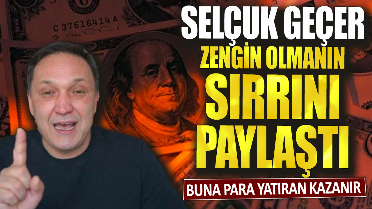 Selçuk Geçer zengin olmanın sırrını paylaştı: Buna para yatıran kazanır