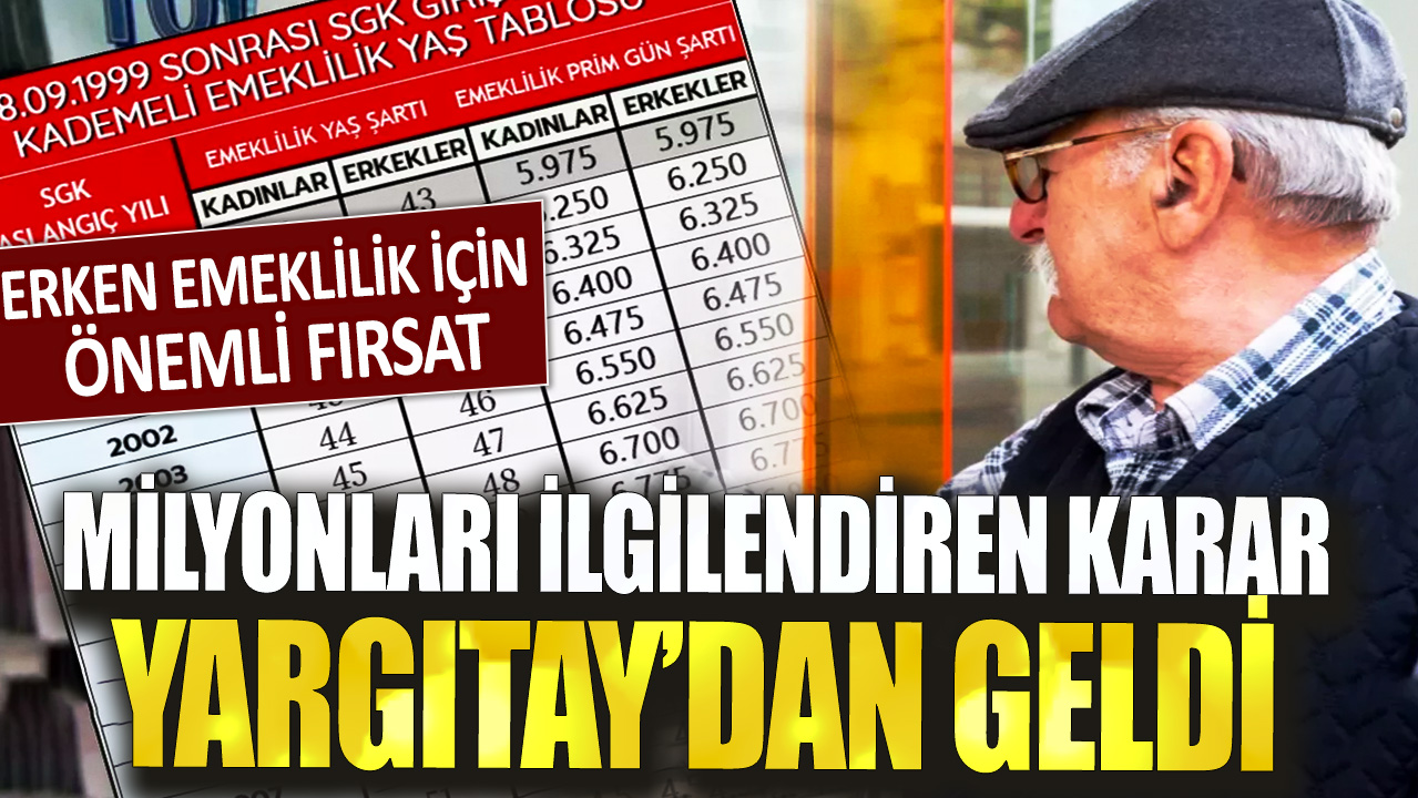 Erken emeklilik için önemli fırsat! Milyonları ilgilendiren karar Yargıtay’dan geldi