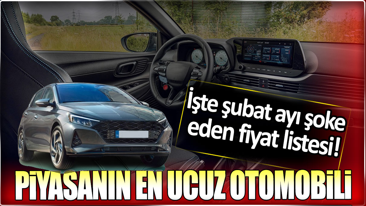 Piyasanın en ucuz otomobili Hyundai i10! İşte şoke eden şubat ayı şoke eden fiyat listesi...