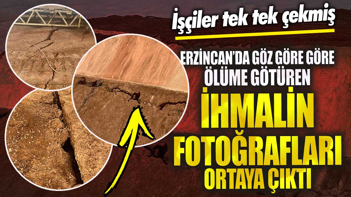 Erzincan İliç’te göz göre göre ölüme götüren ihmalin fotoğrafları ortaya çıktı! İşçiler tek tek çekmiş