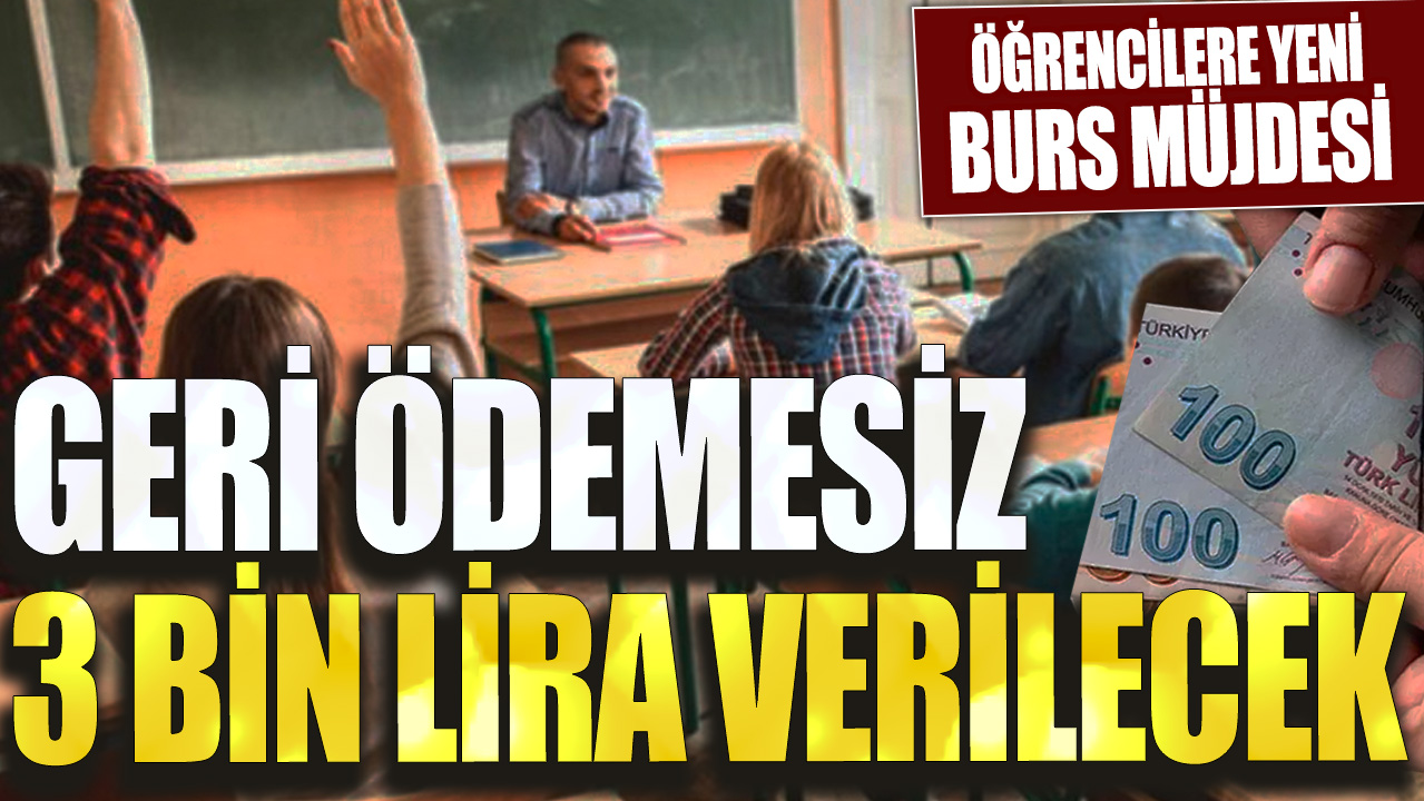 Öğrencilere yeni burs müjdesi! Geri ödemesiz 3 bin lira verilecek