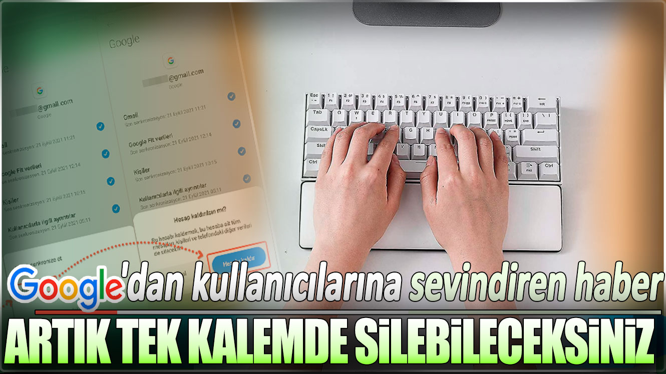 Google'dan kullanıcılarına sevindiren haber: Artık tek kalemde silebileceksiniz