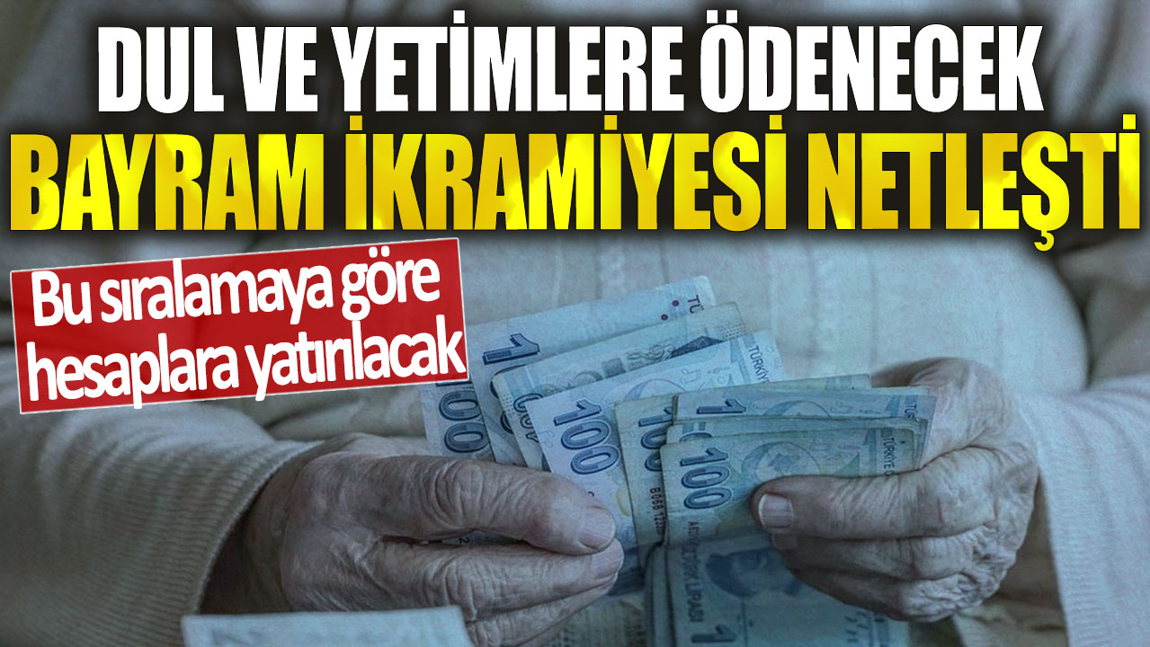 Dul ve yetimlere ödenecek bayram ikramiyesi netleşti! Bu sıralamaya göre hesaplara yatırılacak