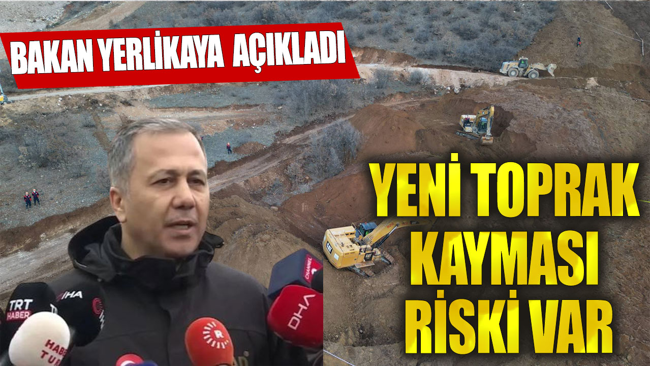 Bakan Yerlikaya  açıkladı: Yeni toprak kayması riski var