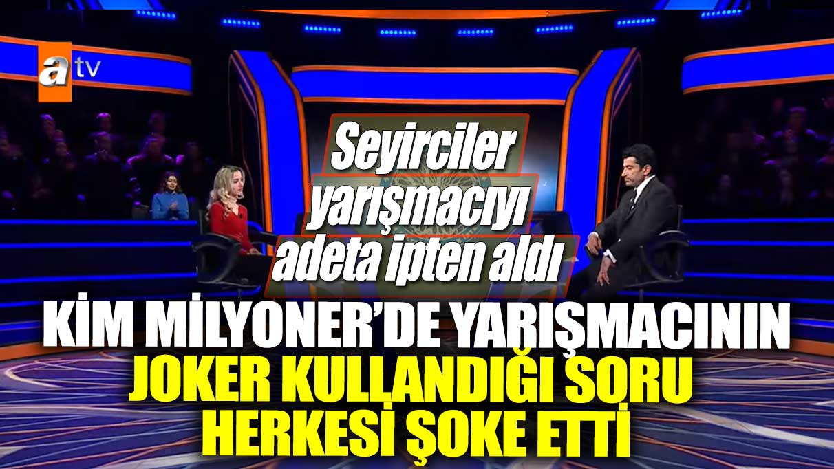 Kim Milyoner Olmak İster'de yarışmacının joker kullandığı soru herkesi şoke etti! Seyirciler yarışmacıyı adeta ipten aldı