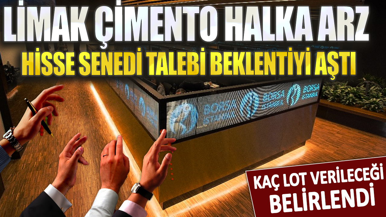 Halka arz hisse senedi talebi beklentiyi aştı: Kaç lot verileceği belirlendi