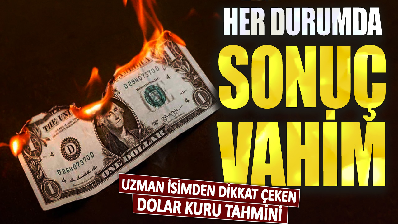 Uzman isimden dikkat çeken dolar kuru tahmini: Her durumda sonuç vahim