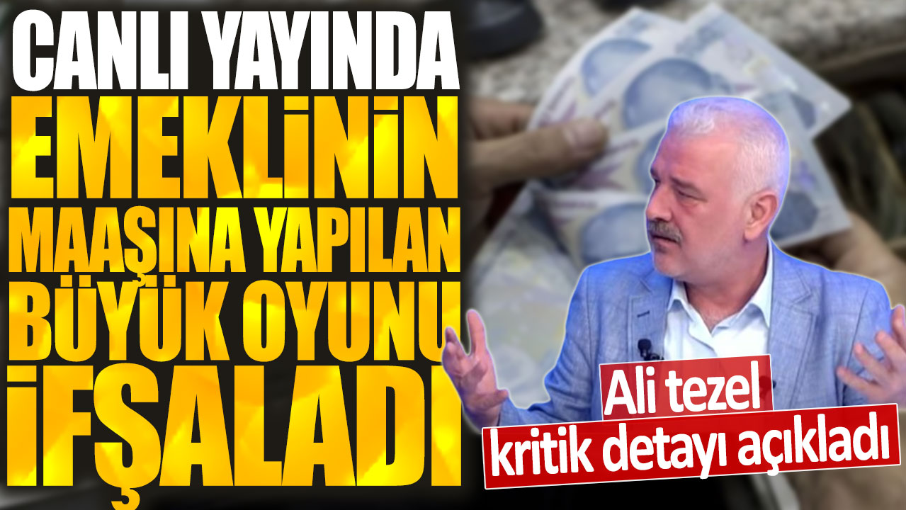 Canlı yayında emeklinin maaşlarına yapılan büyük oyunu ifşaladı: Ali tezel kritik detayı açıkladı