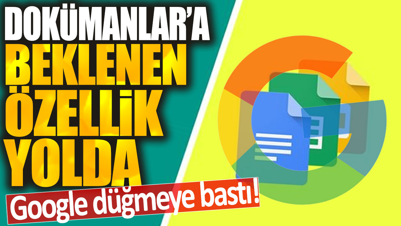 Google düğmeye bastı: Dokümanlar'a beklenen özellik yolda!