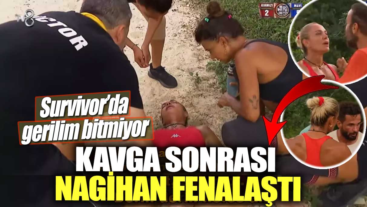 Survivor’da gerilim bitmiyor! Kavga sonrası Nagihan fenalaştı