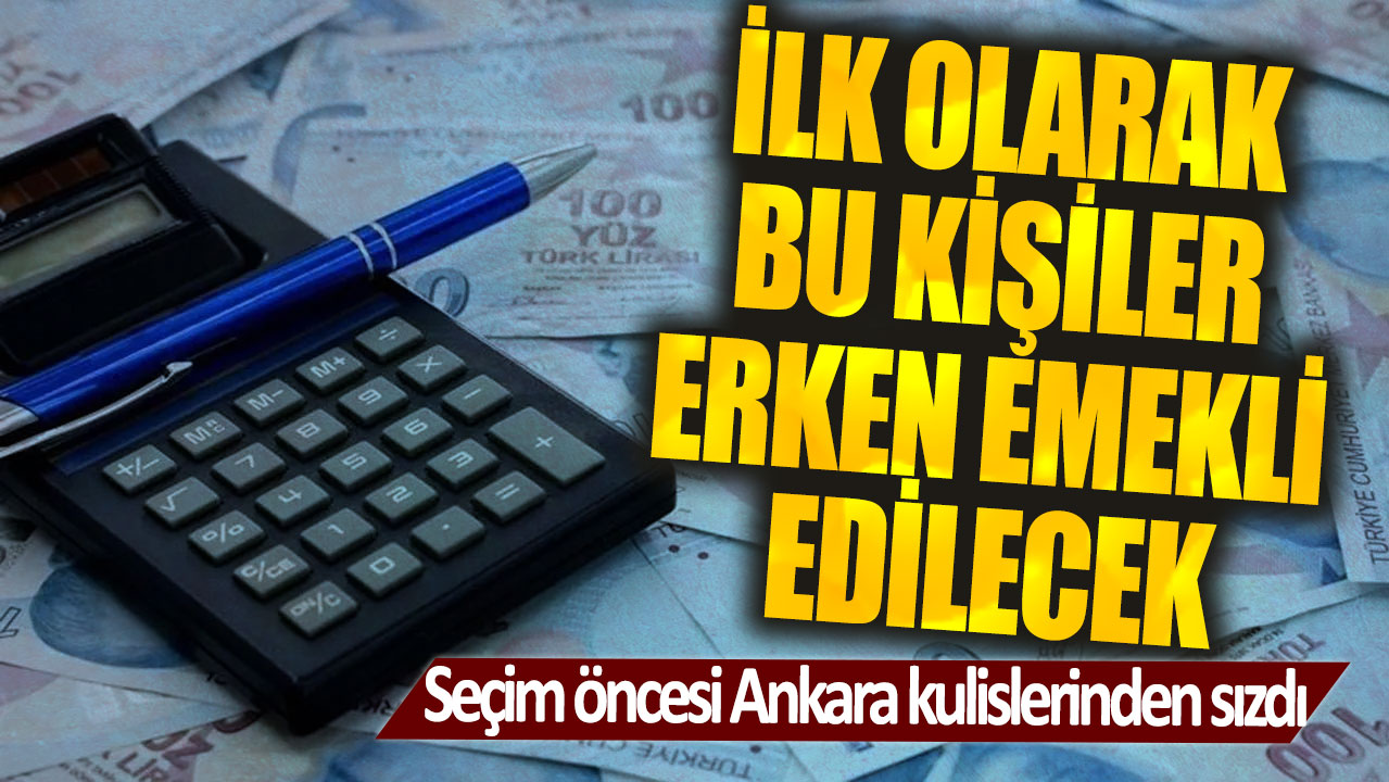 İlk olarak bu kişiler erken emekli edilecek! Seçim öncesi Ankara kulislerinden sızdı