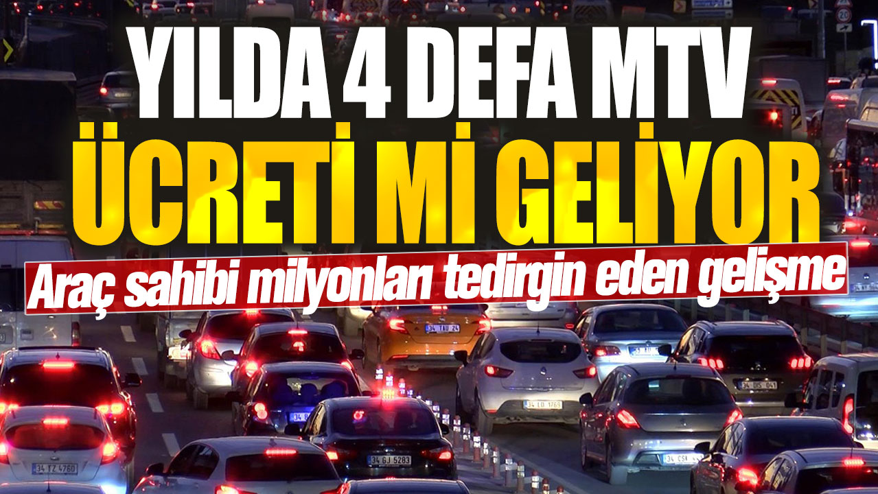 Yılda 4 defa MTV ücreti mi geliyor? Araç sahibi milyonları tedirgin eden gelişme