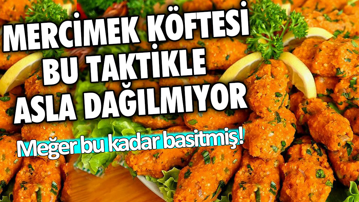 Meğer bu kadar basitmiş! Mercimek köftesi bu taktikle asla dağılmıyor