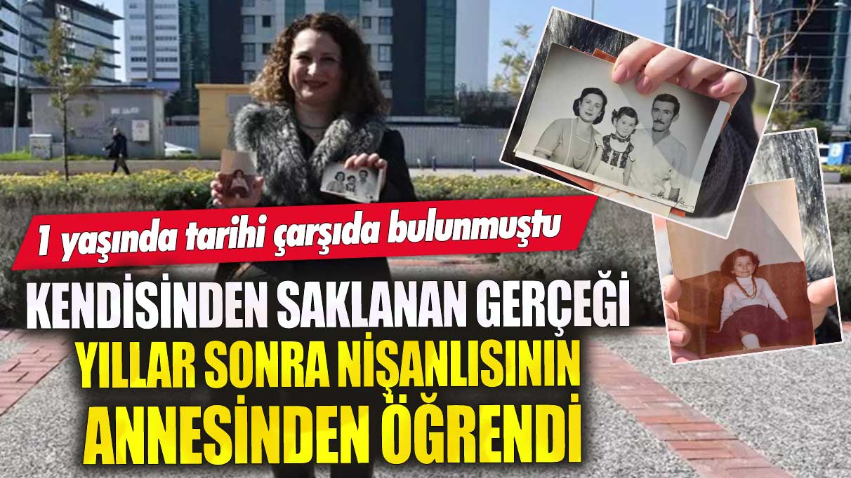 1 yaşında tarihi çarşıda bulunmuştu! Kendisinden saklanan gerçeği yıllar sonra nişanlısının annesinden öğrendi