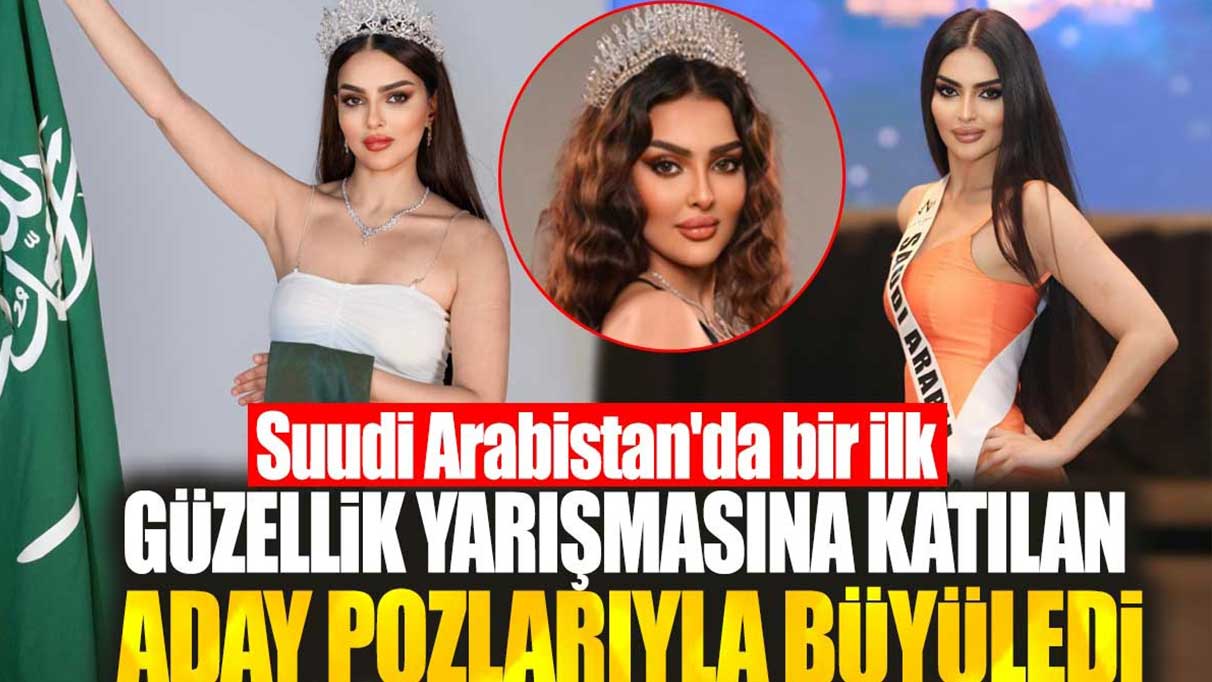 Güzellik yarışmasına katılan aday pozlarıyla büyüledi! Suudi Arabistan’da bir ilk