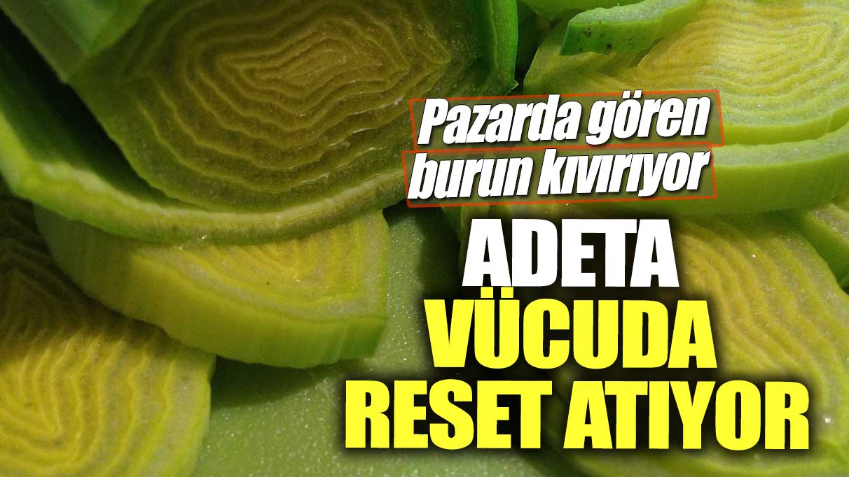 Pazarda gören burun kıvırıyor!  Adeta vücuda reset atıyor