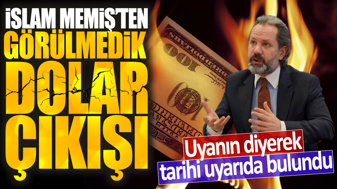 İslam Memiş'ten görülmedik dolar çıkışı: Uyanın diyerek tarihi uyarıda bulundu