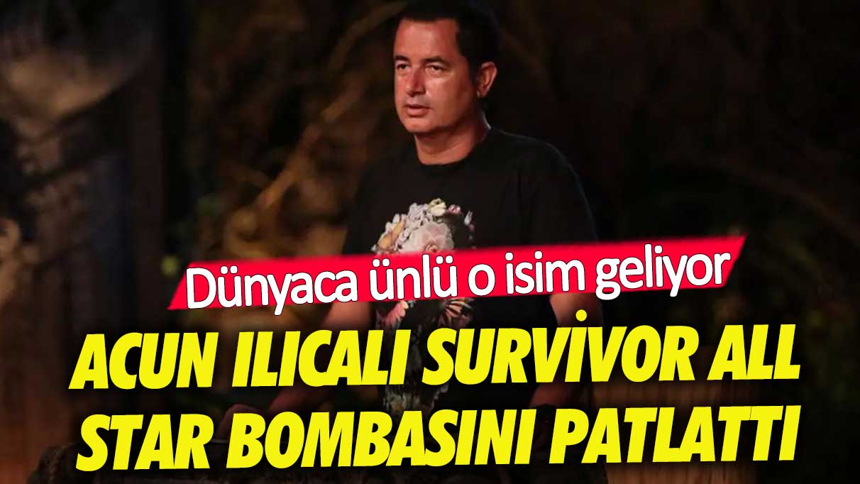 Acun Ilıcalı Survivor'a gelecek ünlü ismi açıkladı! İşte o isim...