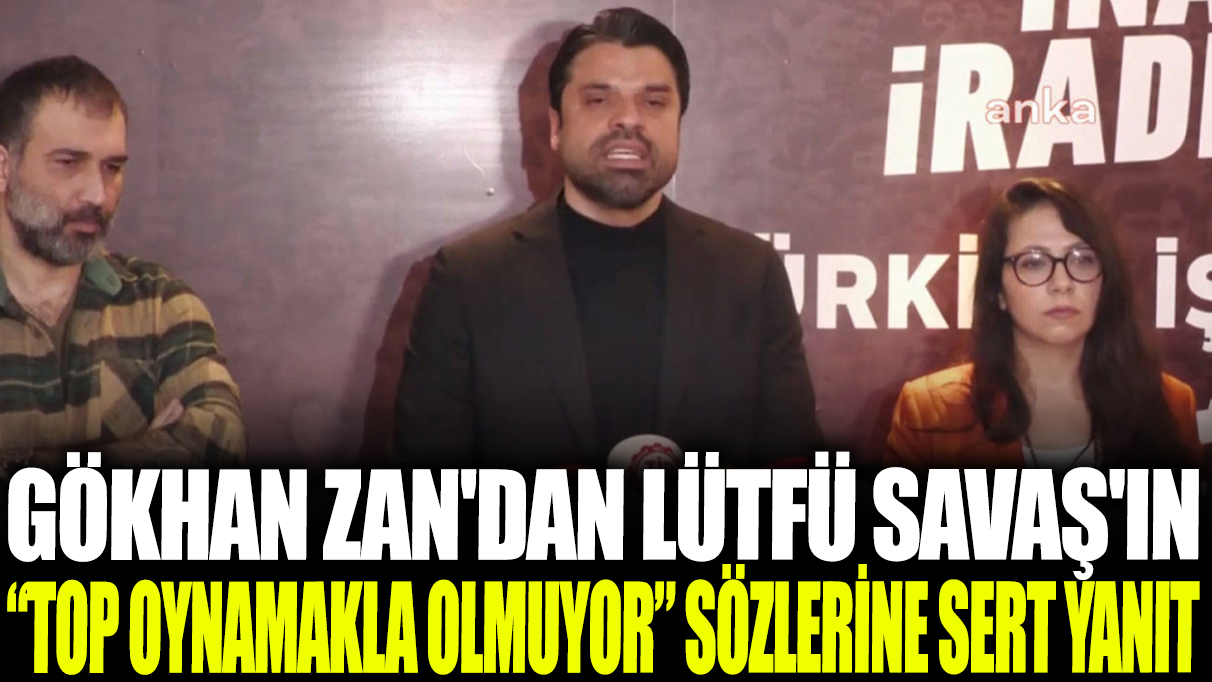 Gökhan Zan'dan Lütfü Savaş'ın ‘Top oynamakla olmuyor’ sözlerine sert yanıt