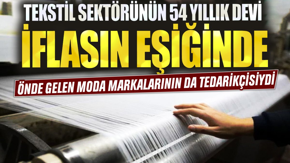 Tekstil sektörünün 54 yıllık devi iflasın eşiğinde! Önde gelen moda markalarının da tedarikçisiydi