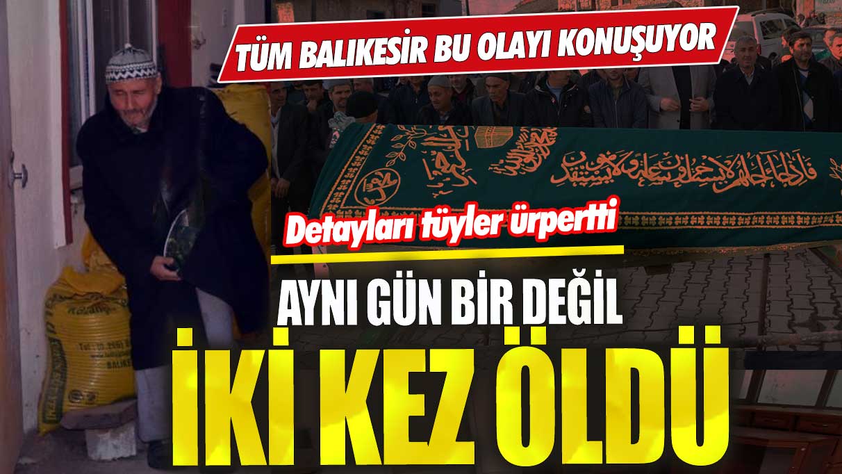 Tüm Balıkesir bu olayı konuşuyor! Aynı gün bir değil iki kez öldü! Detayları tüyler ürpertti