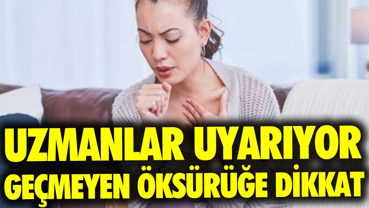 Uzmanlar uyarıyor! Geçmeyen öksürüğe dikkat