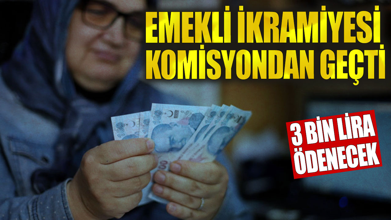 Emekli ikramiyesi komisyondan geçti