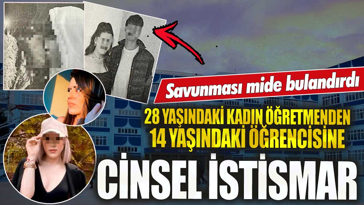 Gaziosmanpaşa’da 28 yaşındaki kadın öğretmenden 14 yaşındaki öğrencisine cinsel istismar! Savunması mide bulandırdı