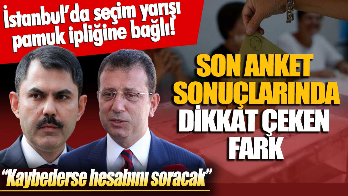 İstanbul’da seçim yarışı pamuk ipliğine bağlı! Son anket sonuçlarında dikkat çeken fark