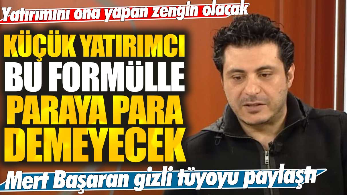 Küçük yatırımcı bu formülle paraya para demeyecek! Mert Başaran gizli sırrı paylaştı: Yatırımını ona yapan zengin olacak