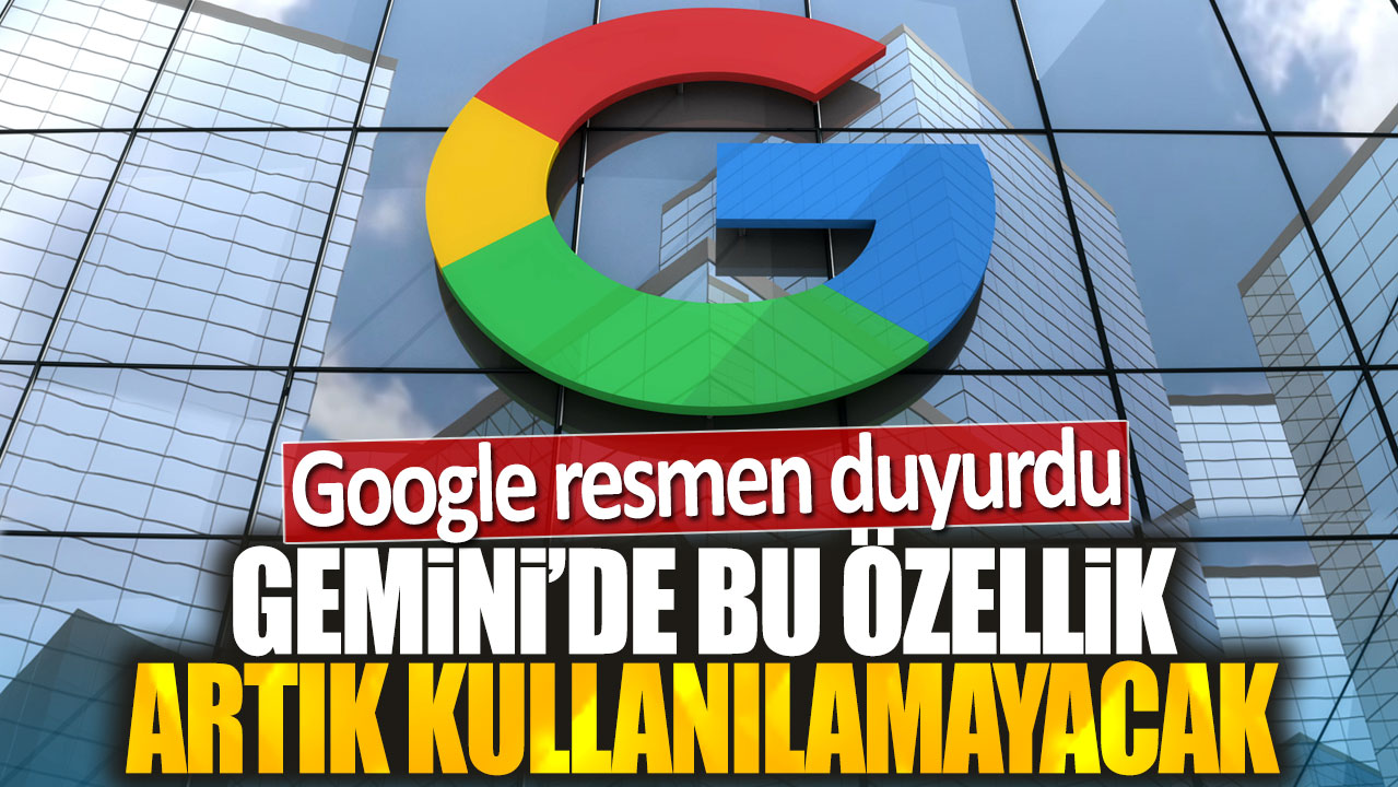 Google resmen duyurdu: Gemini'de bu özellik artık kullanılamayacak