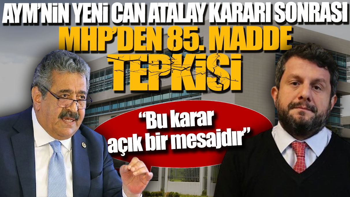 AYM’nin yeni Can Atalay kararı sonrası MHP’den 85. madde tepkisi: Bu karar açık bir mesajdır