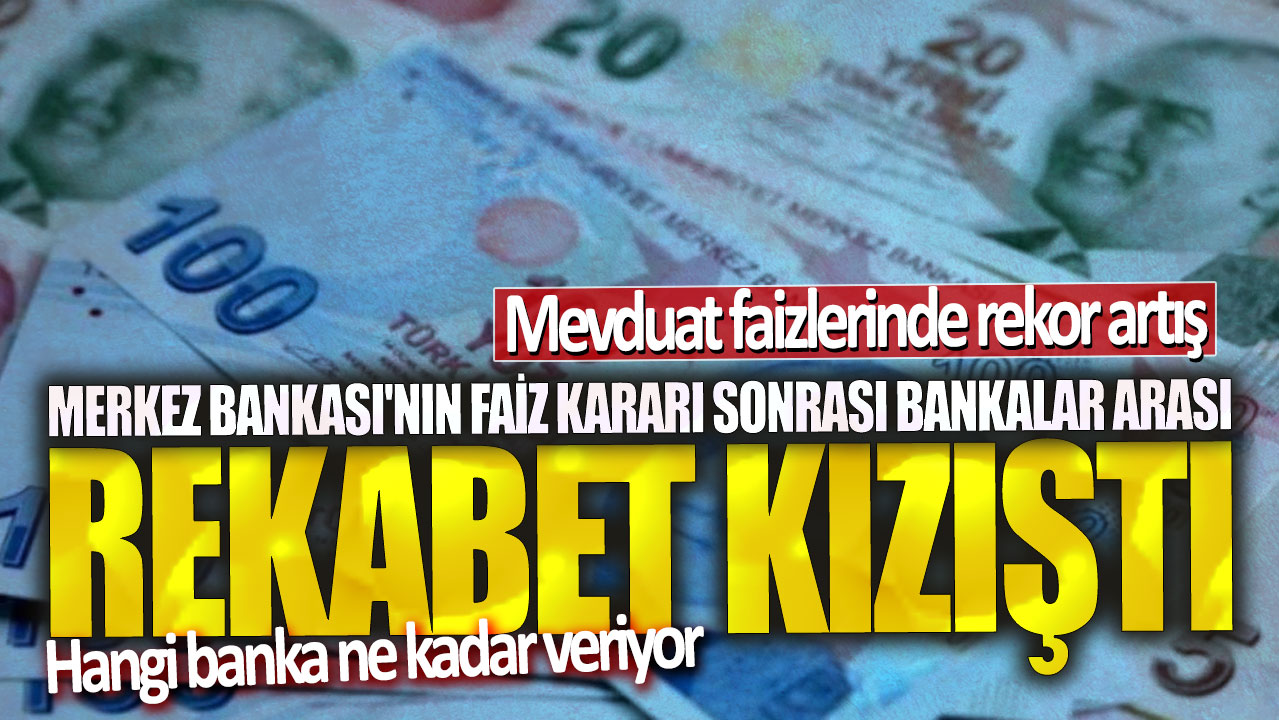 Merkez Bankası’nın faiz kararı sonrası bankalar arası rekabet kızıştı! Mevduat faizlerinde rekor artış: Hangi banka ne kadar veriyor