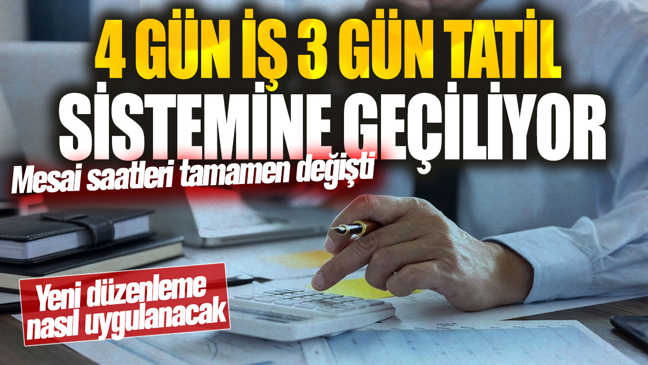 Mesai saatleri tamamen değişti: 4 gün iş 3 gün tatil sistemine geçiliyor! Yeni düzenleme nasıl uygulanacak?