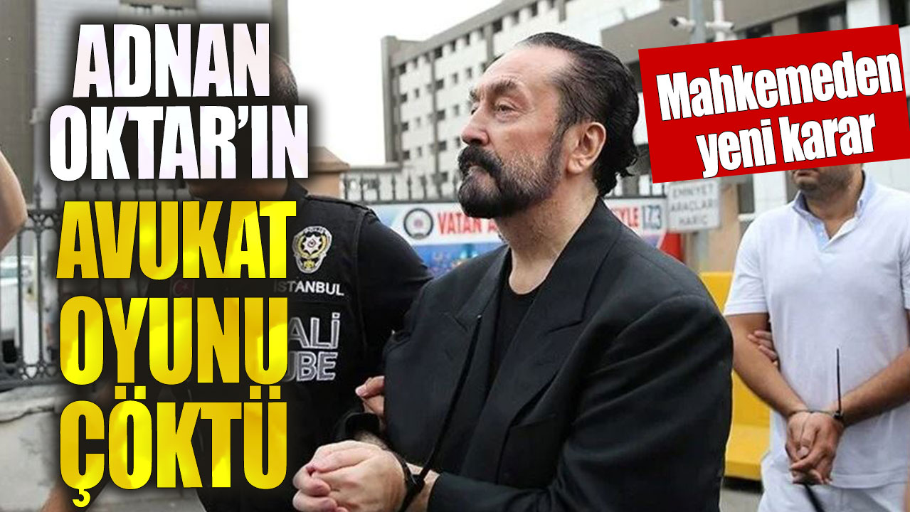 Adnan Oktar’ın avukat organizasyonu çöktü! İşte o karar...