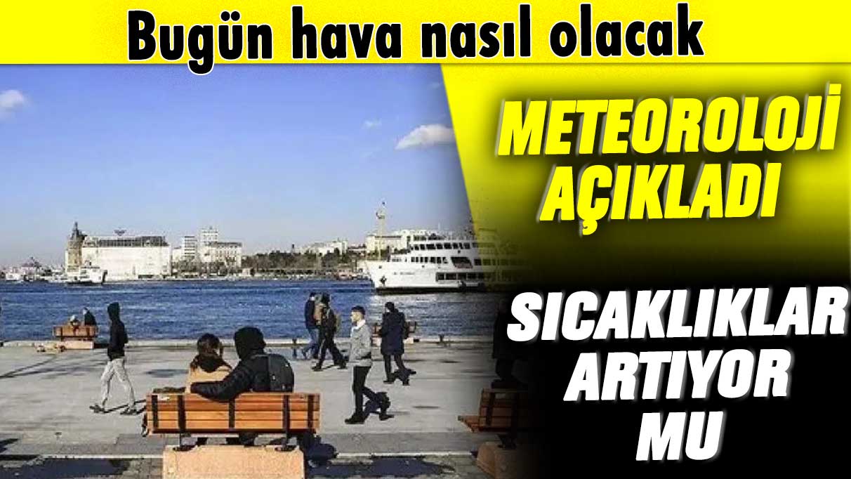 Meteoroloji açıkladı:  Güneş hafta sonu yüzünü  gösterecek