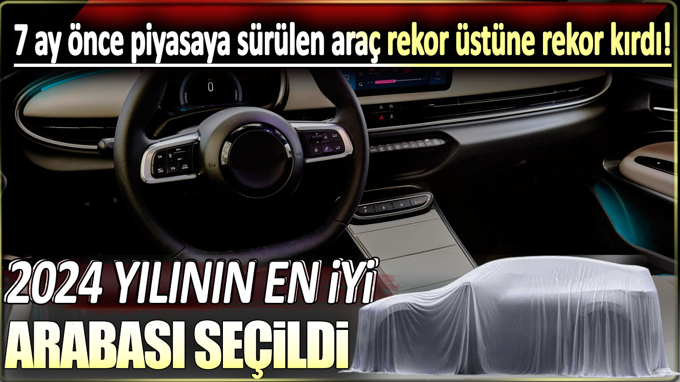 7 ay önce piyasaya sürülen araç rekor üstüne rekor kırdı: 2024 yılının en iyi arabası seçildi!