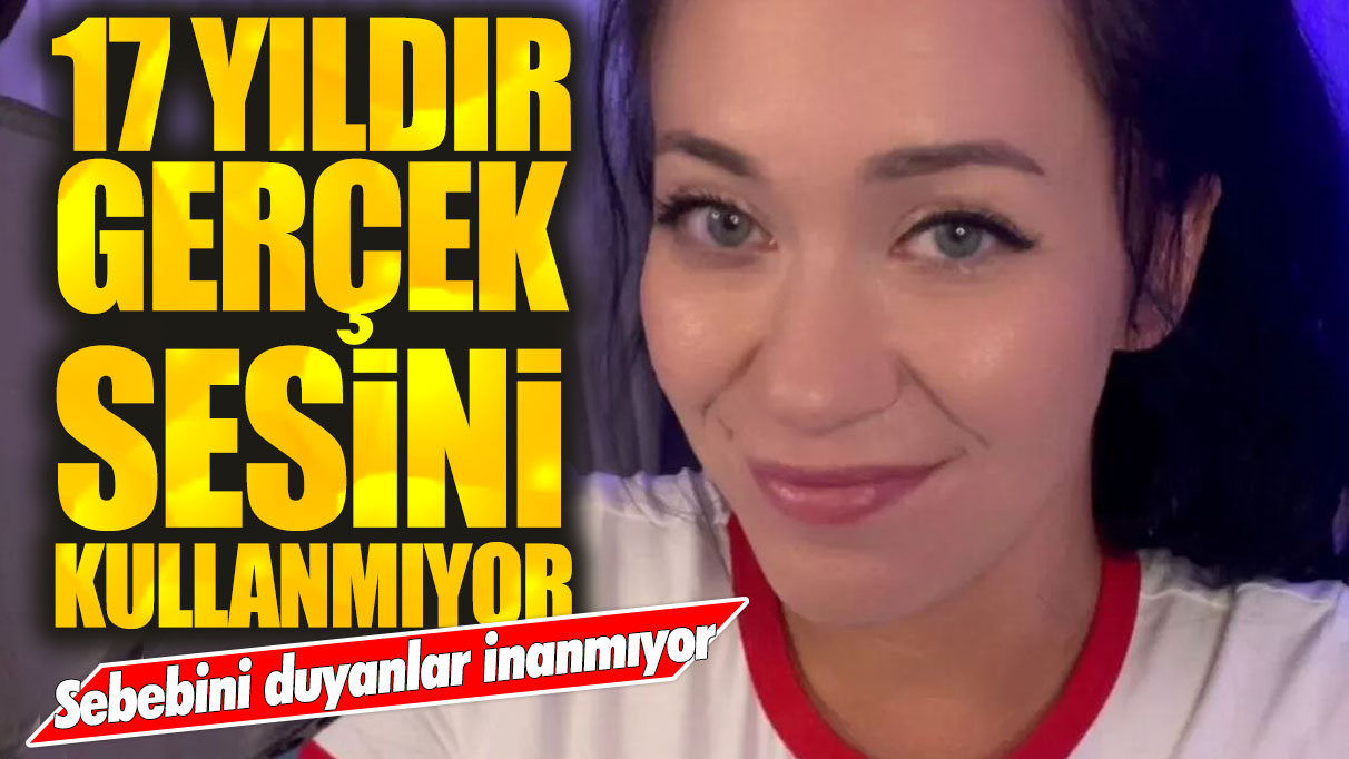 17 yıldır gerçek sesini kullanmıyor: Sebebini duyanlar inanmıyor!