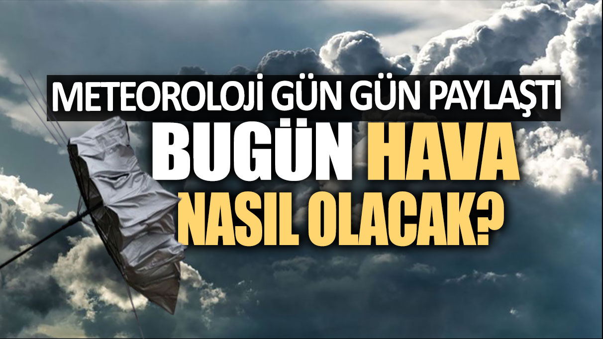 Meteoroloji il il duyurdu: Bugün hava nasıl olacak?