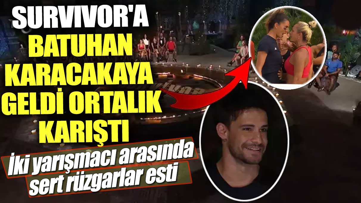 Survivor'a Batuhan Karacakaya geldi ortalık karıştı! İki yarışmacı arasında sert rüzgarlar esti