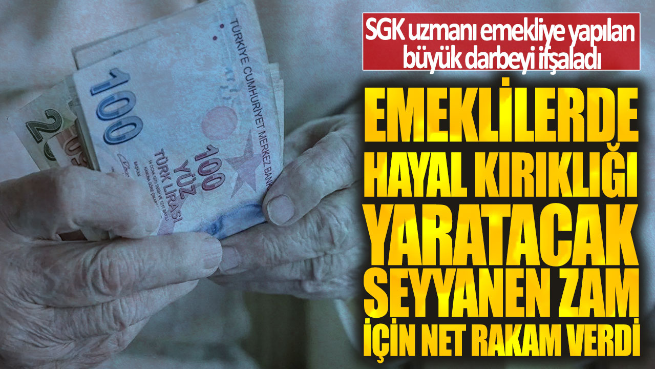 Emeklilerde hayal kırıklığı yaratacak seyyanen zam için net rakam verdi! SGK uzmanı emekliye yapılan büyük darbeyi ifşaladı