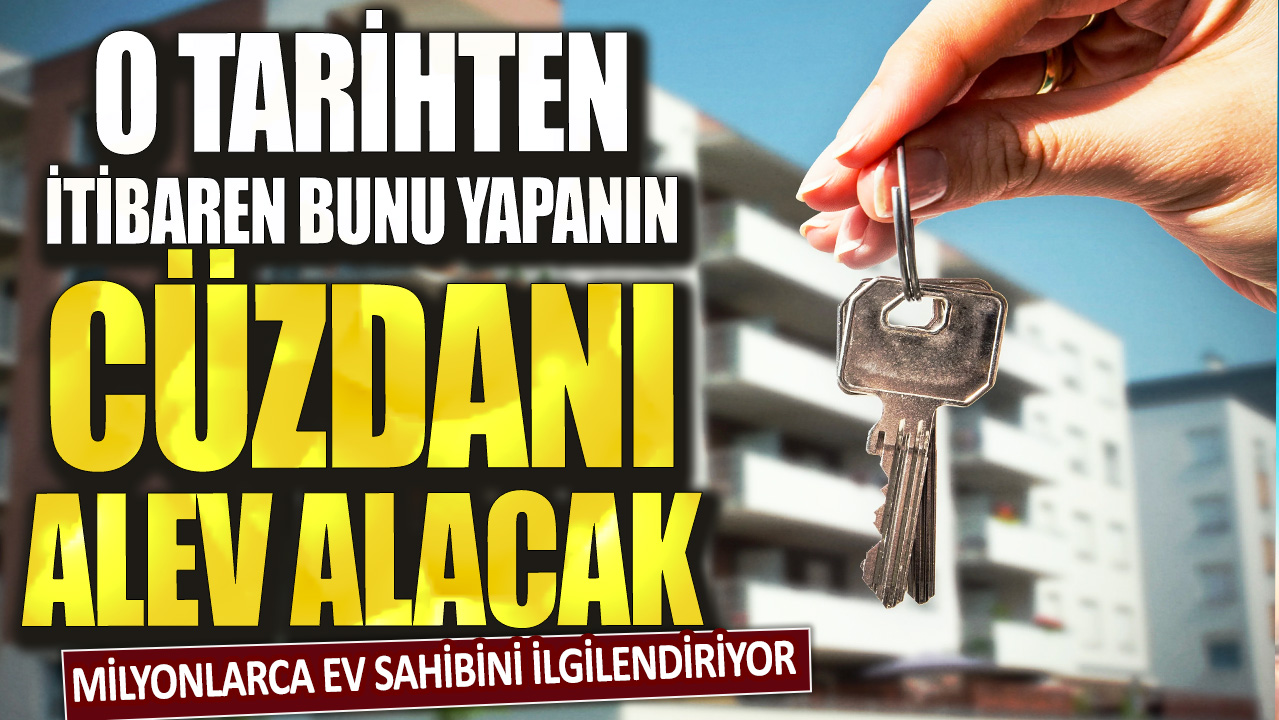 Milyonlarca ev sahibini ilgilendiriyor! O tarihten itibaren bunu yapmayanın cüzdanı alev alacak